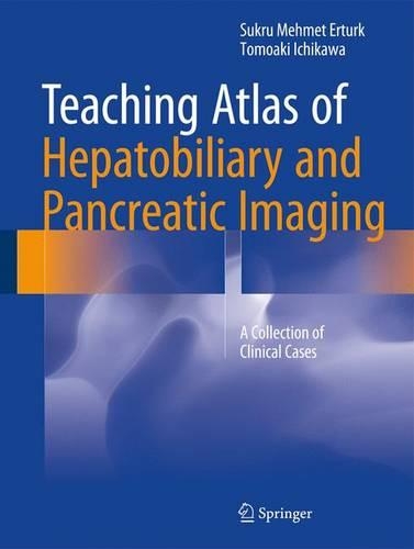 Бумажная книга «Teaching Atlas of Hepatobiliary and Pancreatic Imaging: A Collection of Clinical Cases», авторов Сукру Мехмет Эртурк, Томоаки Итикава - фото №1