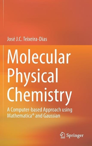 [object Object] «Molecular Physical Chemistry: A Computer-based Approach using Mathematica® and Gaussian», автор Хосе Х. К. Тейшейра-Діас - фото №1