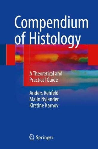Бумажная книга «Compendium of Histology: A Theoretical and Practical Guide», авторов Андерс Рехфельд, Кирстин Карнов, Малин Найландер - фото №1