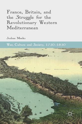 Бумажная книга «France, Britain, and the Struggle for the Revolutionary Western Mediterranean», автор Джошуа Микс - фото №1