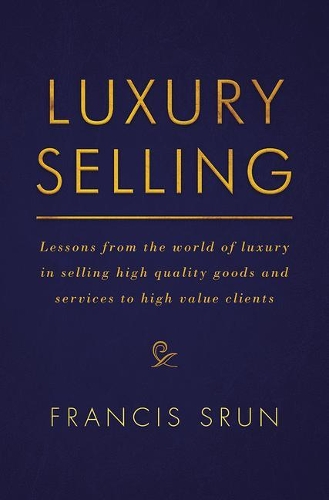 Бумажная книга «Luxury Selling: Lessons from the world of luxury in selling high quality goods and services to high value clients», автор Фрэнсис Срун - фото №1