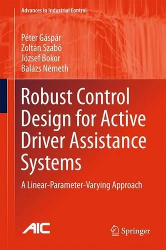 [object Object] «Robust Control Design for Active Driver Assistance Systems: A Linear-Parameter-Varying Approach», авторів Балаж Немет, Юзеф Бокор, Петер Гаспар, Золтан Сабо - фото №1