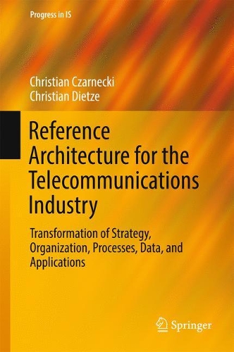 [object Object] «Reference Architecture for the Telecommunications Industry: Transformation of Strategy, Organization, Processes, Data, and Applications», авторів Крістіан Чарнецькі, Крістіан Дітце - фото №1