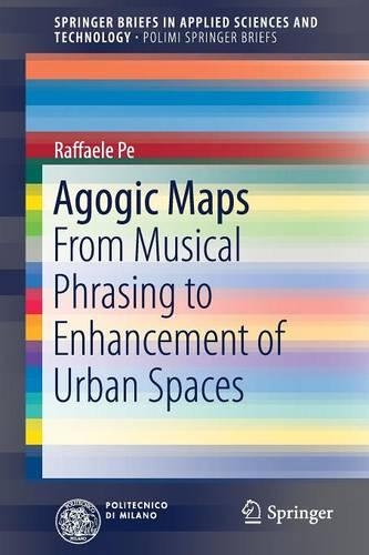 Паперова книга «Agogic Maps: From Musical Phrasing to Enhancement of Urban Spaces», автор Раффаеле Пе - фото №1