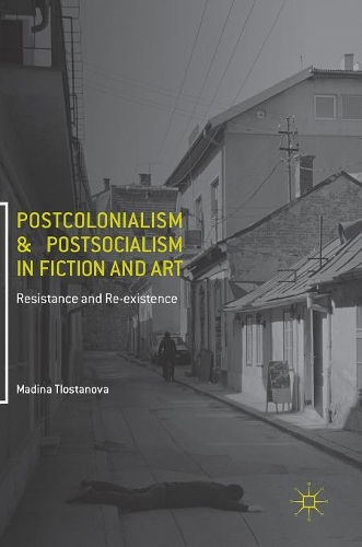 Бумажная книга «Postcolonialism and Postsocialism in Fiction and Art: Resistance and Re-existence», автор Мадина Тлостанова - фото №1