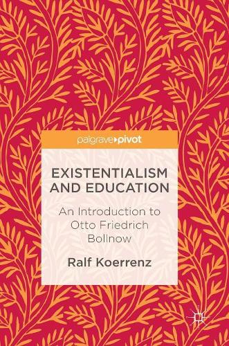 Паперова книга «Existentialism and Education: An Introduction to Otto Friedrich Bollnow», автор Ральф Керренц - фото №1