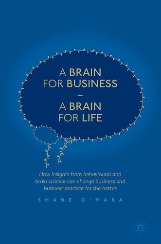 Бумажная книга «A Brain for Business – A Brain for Life: How insights from behavioural and brain science can change business and business practice for the better», автор Шейн О'Мара - фото №1