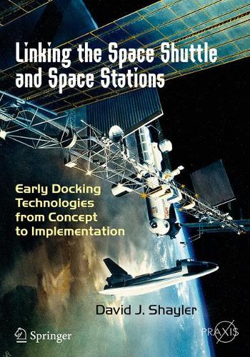 [object Object] «Linking the Space Shuttle and Space Stations: Early Docking Technologies from Concept to Implementation», автор Девід Дж. Шейлер - фото №1