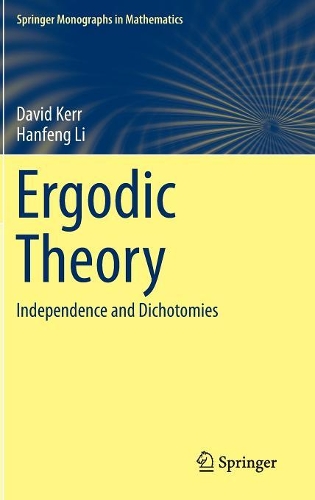 Бумажная книга «Ergodic Theory: Independence and Dichotomies», авторов Дэвид Керр, Ханьфэн Ли - фото №1