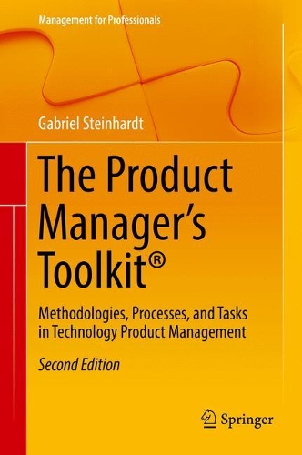 Бумажная книга «The Product Manager's Toolkit®: Methodologies, Processes, and Tasks in Technology Product Management», автор Габриэль Штайнхардт - фото №1