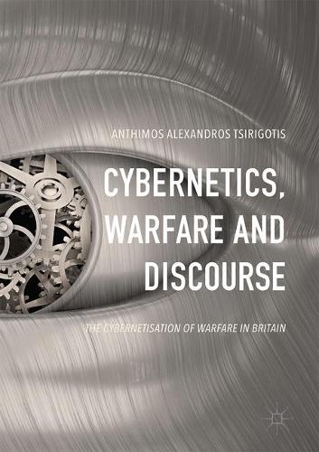 [object Object] «Cybernetics, Warfare and Discourse: The Cybernetisation of Warfare in Britain», автор Антімос Александрос Ціріготіс - фото №1