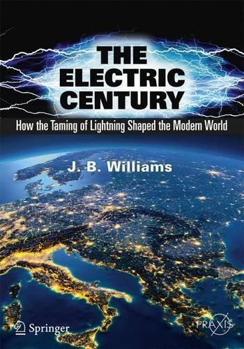 Бумажная книга «The Electric Century: How the Taming of Lightning Shaped the Modern World», автор Дж. Б. Уильямс - фото №1