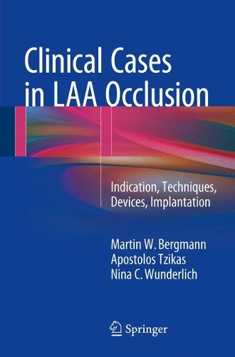 Бумажная книга «Clinical Cases in LAA Occlusion: Indication, Techniques, Devices, Implantation», авторов Апостолос Тзикас, Мартин В. Бергманн, Нина К. Вундерлих - фото №1
