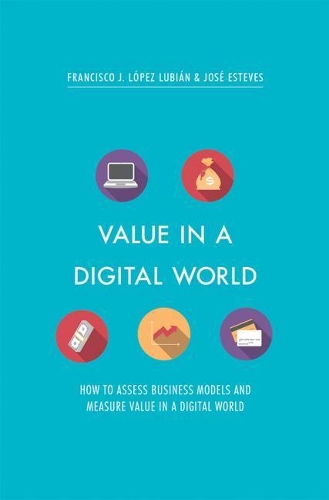 Бумажная книга «Value in a Digital World: How to assess business models and measure value in a digital world», авторов Франсиско Х. Лопес Лубиан, Хосе Эстевес - фото №1