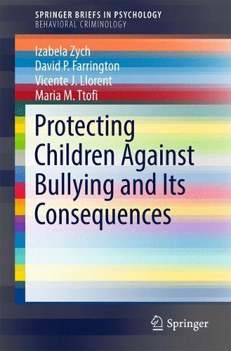 Бумажная книга «Protecting Children Against Bullying and Its Consequences», авторов Дэвид П. Фаррингтон, Изабела Зых, Мария М. Ттофи, Висенте Х. Льоренте - фото №1