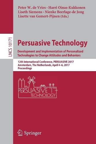 Бумажная книга «Persuasive Technology: Development and Implementation of Personalized Technologies to Change Attitudes and Behaviors: 12th International Conference, PERSUASIVE 2017, Amsterdam, The Netherlands, April 4–6, 2017, Proceedings» - фото №1