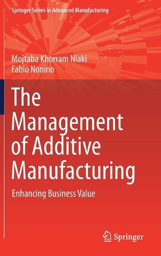 Бумажная книга «The Management of Additive Manufacturing: Enhancing Business Value», авторов Фабио Нонино, Моджтаба Хоррам Ниаки - фото №1