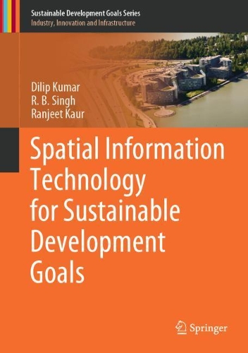 [object Object] «Spatial Information Technology for Sustainable Development Goals», авторів Діліп Кумар, Р.Б. Сінгх, Ранджит Каур - фото №1