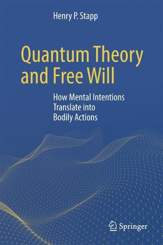 Паперова книга «Quantum Theory and Free Will: How Mental Intentions Translate into Bodily Actions», автор Генрі П. Стапп - фото №1