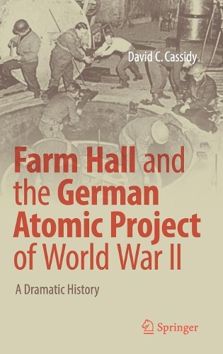 Бумажная книга «Farm Hall and the German Atomic Project of World War II: A Dramatic History», автор Дэвид К. Кэссиди - фото №1