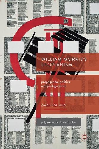 Паперова книга «William Morris’s Utopianism: Propaganda, Politics and Prefiguration», автор Оуен Голланд - фото №1