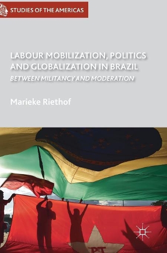 Паперова книга «Labour Mobilization, Politics and Globalization in Brazil: Between Militancy and Moderation», автор Маріке Рітгоф - фото №1
