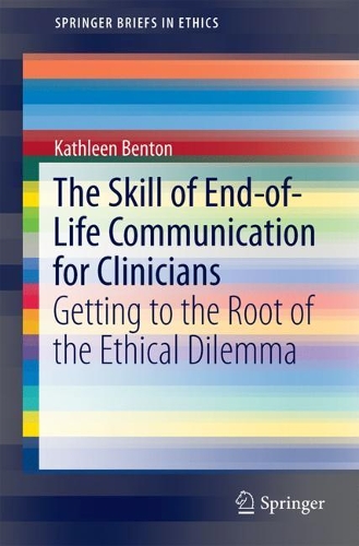 Бумажная книга «The Skill of End-of-Life Communication for Clinicians: Getting to the Root of the Ethical Dilemma», автор Кэтлин Бентон - фото №1