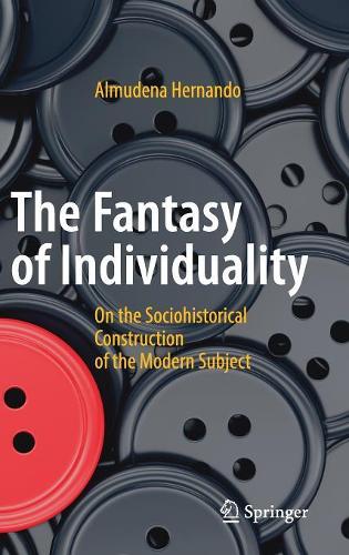 Бумажная книга «The Fantasy of Individuality: On the Sociohistorical Construction of the Modern Subject», автор Альмудена Эрнандо - фото №1