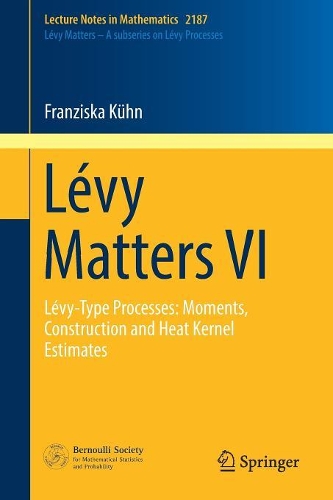 Бумажная книга «Lévy Matters VI: Lévy-Type Processes: Moments, Construction and Heat Kernel Estimates», автор Франциска Кун - фото №1