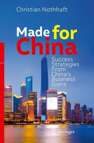 Бумажная книга «Made for China: Success Strategies From China’s Business Icons», автор Кристиан Нотхафт - фото №1