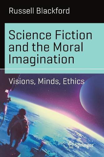 Бумажная книга «Science Fiction and the Moral Imagination: Visions, Minds, Ethics», автор Рассел Блэкфорд - фото №1