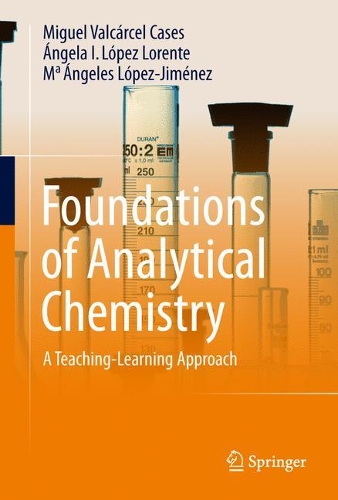 Бумажная книга «Foundations of Analytical Chemistry: A Teaching–Learning Approach», авторов Анжела И. Лопес-Лоренте, М. Анхелес Лопес-Хименес, Мигель Валькарсель Кейс - фото №1