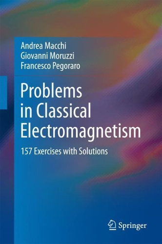 [object Object] «Problems in Classical Electromagnetism: 157 Exercises with Solutions», авторов Андреа Макки, Франческо Пегораро, Джованни Моруцци - фото №1