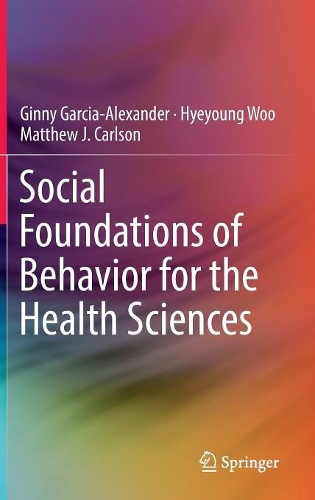 Бумажная книга «Social Foundations of Behavior for the Health Sciences», авторов Джинни Гарсия-Александр, Хё Ён У, Мэтью Дж. Карлсон - фото №1