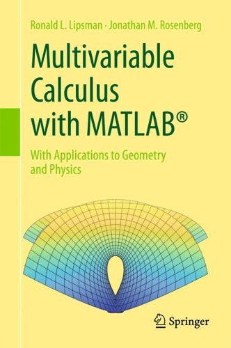 Бумажная книга «Multivariable Calculus with MATLAB® : With Applications to Geometry and Physics», авторов Джонатан М. Розенберг, Рональд Л. Липсман - фото №1