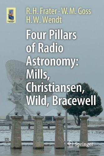 Бумажная книга «Four Pillars of Radio Astronomy: Mills, Christiansen, Wild, Bracewell», авторов Х. В. Вендт, Р. Х. Фратер, У. М. Госс - фото №1