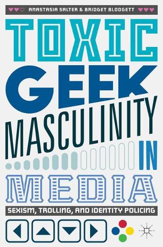 Бумажная книга «Toxic Geek Masculinity in Media: Sexism, Trolling, and Identity Policing», авторов Анастасия Солтер, Бриджет Блоджетт - фото №1