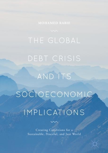 Бумажная книга «The Global Debt Crisis and Its Socioeconomic Implications: Creating Conditions for a Sustainable, Peaceful, and Just World», автор Мохамед Раби - фото №1