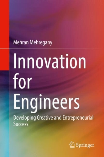 Бумажная книга «Innovation for Engineers: Developing Creative and Entrepreneurial Success», автор Мехран Мехрегани - фото №1