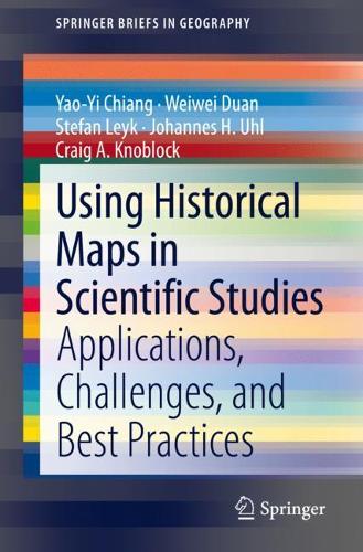 Бумажная книга «Using Historical Maps in Scientific Studies: Applications, Challenges, and Best Practices», авторов Крейг А. Кноблок, Иоганн Х. Уль, Штефан Лейк, Вэйвэй Дуань, Яо-И Чианг - фото №1