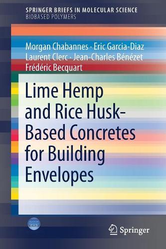 Бумажная книга «Lime Hemp and Rice Husk-Based Concretes for Building Envelopes», авторов Эрик Гарсия-Диас, Фредерик Беквар, Жан-Шарль Бенезе, Лоран Клерк, Морган Шабанн - фото №1