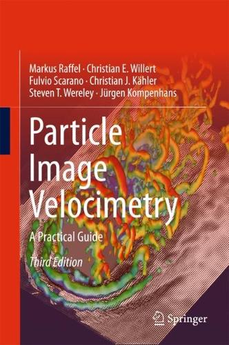 [object Object] «Particle Image Velocimetry: A Practical Guide», авторів Крістіан Е. Віллерт, Крістіан Й. Калер, Фульвіо Скарано, Юрґен Компенханс, Маркус Раффель, Стівен Т. Верелі - фото №1