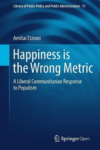 Бумажная книга «Happiness is the Wrong Metric: A Liberal Communitarian Response to Populism», автор Амитаи Этциони - фото №1