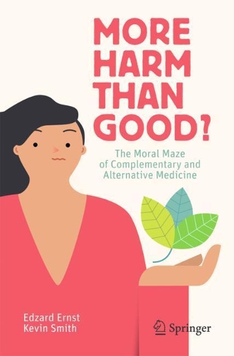 Бумажная книга «More Harm than Good?: The Moral Maze of Complementary and Alternative Medicine», авторов Эдзард Эрнст, Кевин Смит - фото №1