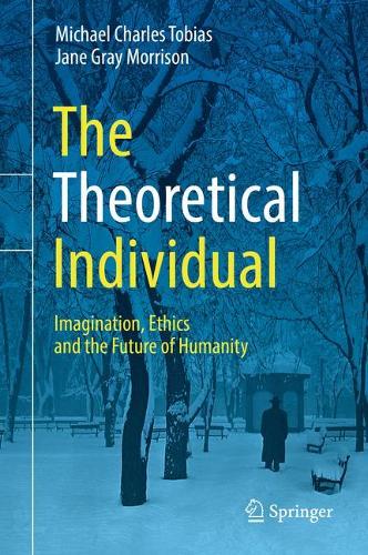 Бумажная книга «The Theoretical Individual: Imagination, Ethics and the Future of Humanity», авторов Джейн Грей Моррисон, Майкл Чарльз Тобиас - фото №1