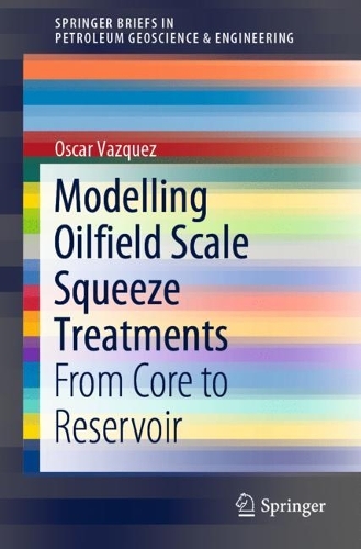 Паперова книга «Modelling Oilfield Scale Squeeze Treatments: From Core to Reservoir», автор Оскар Васкес - фото №1