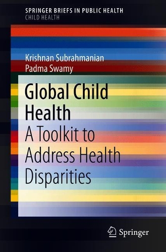 Бумажная книга «Global Child Health: A Toolkit to Address Health Disparities», авторов Кришнан Субрахманиан, Падма Свами - фото №1