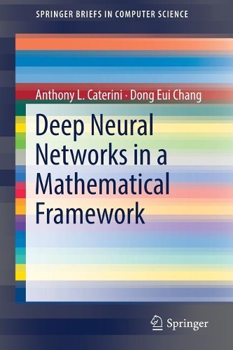 [object Object] «Deep Neural Networks in a Mathematical Framework», авторов Энтони Л. Катерини, Донг Юи Чанг - фото №1