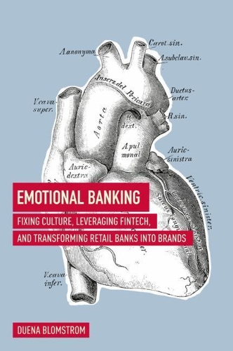 Бумажная книга «Emotional Banking: Fixing Culture, Leveraging FinTech, and Transforming Retail Banks into Brands», автор Дуэна Бломстром - фото №1