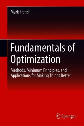 Бумажная книга «Fundamentals of Optimization: Methods, Minimum Principles, and Applications for Making Things Better», автор Марк Френч - фото №1